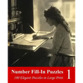 Number Fill-In Puzzles 1: 100 Elegant Puzzles in Large Print