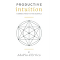 Productive Intuition: Connecting To The Subtle