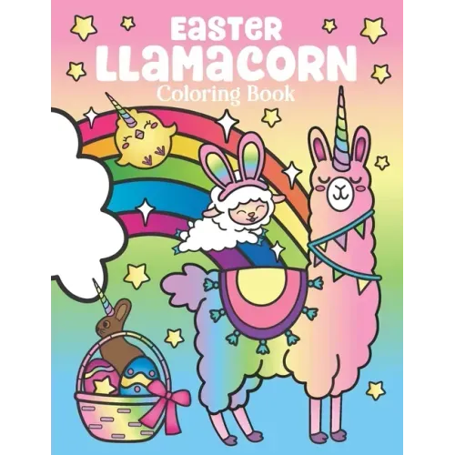 Easter Llamacorn Coloring Book: Magical Unicorn Llamas and Cactus Easter Bunny with Rainbow Easter Eggs