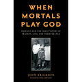 When Mortals Play God: Eugenics and One Family's Story of Tragedy, Loss, and Perseverance