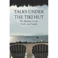 Talks Under the Tiki Hut: The Sharing of Life, Faith, and Family