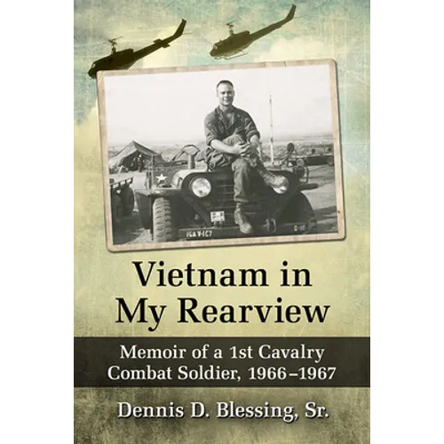 Vietnam in My Rearview: Memoir of a 1st Cavalry Combat Soldier, 1966-1967