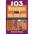 103 Monologues for Middle School Actors