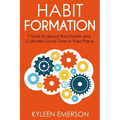 Habit Formation: : 7 tools to uproot bad habits and cultivate good ones in their place