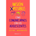 Misión Imposible: Cómo Comunicarnos Con Los Adolescentes / Mission Impossible: How to Communicate with Teenagers?