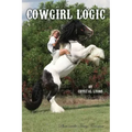 Cowgirl Logic: Short stories containing wisdom to live by (With a sprinkling of stupidity mixed in just for entertainment sake)
