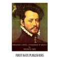 Hernando Cortes, Conqueror of Mexico