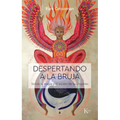 Despertando a la Bruja: Sobre La Magia Y El Poder de Las Mujeres