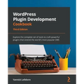 WordPress Plugin Development Cookbook - Third Edition: Explore the complete set of tools to craft powerful plugins that extend the world's most popula