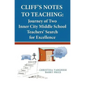Cliff's Notes to Teaching: Journey of Two Inner City Middle School Teachers' Search for Excellence