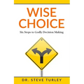 Wise Choice: Six Steps to Godly Decision Making
