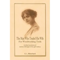The Man Who Traded His Wife For Woodworking Tools: And Other True Stories Of 19th Century Jackson, Michigan