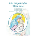Las Mujeres Que Dios Amó: -La Mujer Samaritana -La Historia De Marta -La Historia De Maria
