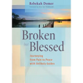 Broken but Blessed: Journeying from Pain to Peace with Unlikely Guides
