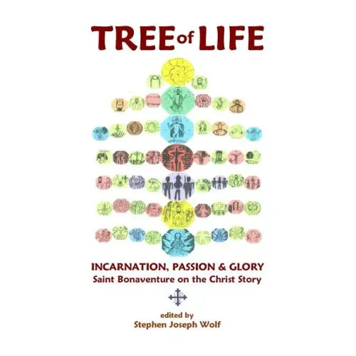 Tree of Life: Incarnation, Passion & Glory; Saint Bonaventure on the Christ Story