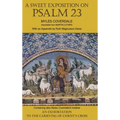 A Sweet Exposition on Psalm 23: with also An Exhortation to the Carrying of Christ's Cross