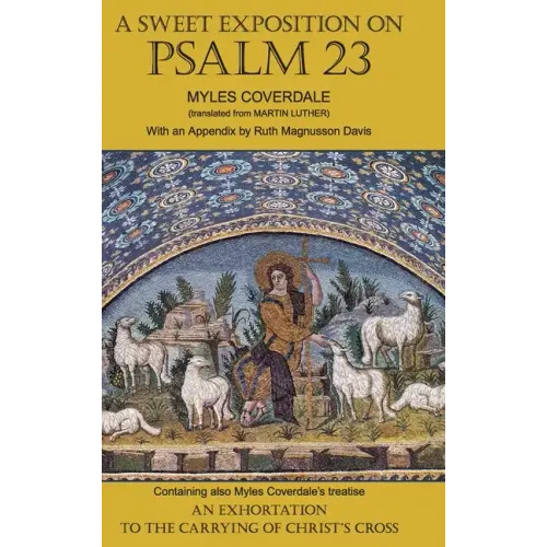 A Sweet Exposition on Psalm 23: with also An Exhortation to the Carrying of Christ's Cross