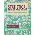 Statistical Tricks and Traps: An Illustrated Guide to the Misuses of Statistics