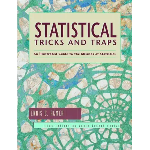 Statistical Tricks and Traps: An Illustrated Guide to the Misuses of Statistics