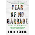 Year of No Garbage: Recycling Lies, Plastic Problems, and One Woman's Trashy Journey to Zero Waste