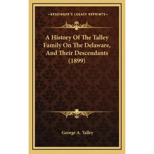 A History Of The Talley Family On The Delaware, And Their Descendants (1899)