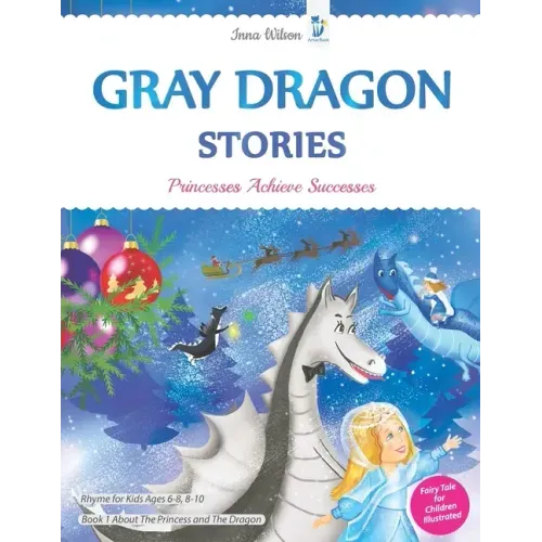 Gray Dragon Stories - Princesses Achieve Successes, Book 1, Fairy Tale for Children Illustrated: Rhyme for Kids Ages 6-8, 8-10 About The Princess and