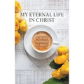 My Eternal Life in Christ: A 30 day devotional by Meli.C