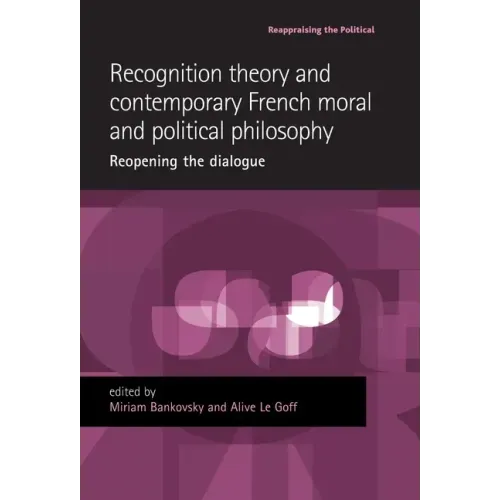Recognition Theory and Contemporary French Moral and Political Philosophy: Reopening the Dialogue