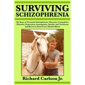 Surviving Schizophrenia: My Story of Paranoid Schizophrenia, Obsessive-Compulsive Disorder, Depression, Anosognosia, Suicide, and Treatment and