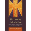 Uncovering Calvin's God: John Calvin on Predestination and the Love of God