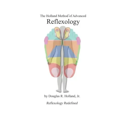 The Holland Method of Advanced Reflexology: Reflexology Redefined