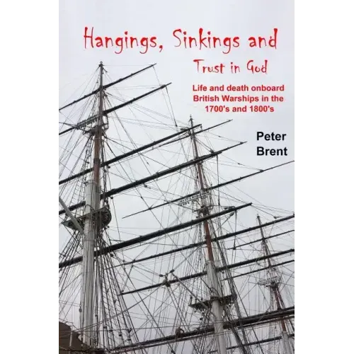 Hangings, Sinkings and Trust in God: Life and Death onboard British Warships in the 1700's and 1800's