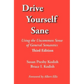 Drive Yourself Sane: Using the Uncommon Sense of General Semantics. Third Edition.