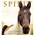 Spirit: A Book of Happiness for Horse Lovers
