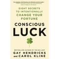 Conscious Luck: Eight Secrets to Intentionally Change Your Fortune