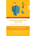 Understanding Autism: The Essential Guide for Parents
