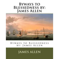 Byways to Blessedness by: James Allen
