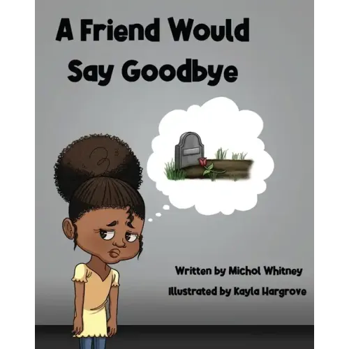 A Friend Would Say Goodbye: Helping Children Cope with Death and Grief
