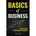 Basics of Business: How to Run a Successful Business