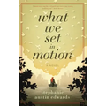 What We Set In Motion