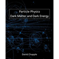 Particle Physics, Dark Matter and Dark Energy