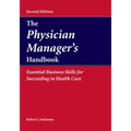 The Physician Manager's Handbook: Essential Business Skills for Succeeding in Health Care: .