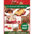Easy Homemade Edible Holiday Gifts ***Large Print Edition***: Homemade Gifts in Jars, Candies, Bars, Sauces, Syrups, Breads, Nuts, Liqueurs and More