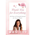 Thank You For Everything: 365-Days of Gratitude Journal for You to Thrive
