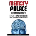 Memory Palace: How To Remember Everything You Learn; A Guide To Learning With Unlimited Potential