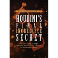 Houdini's Final Incredible Secret: How Houdini Mystified Sherlock Holmes' Creator