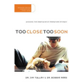 Too Close Too Soon (Expanded)