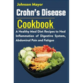 Crohn's Disease Cookbook: A Healthy Meal Diet Recipes to Heal Inflammation Pain and Fatigue