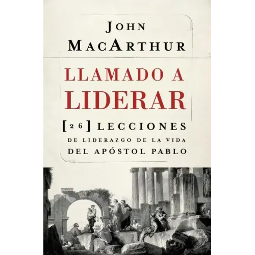 Llamado a liderar: 26 lecciones de liderazgo de la vida del Apóstol Pablo = The Book on Leadership