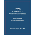HVAC for ARCHITECTS and ARCHITECTURAL ENGINEERS: A Practical Guide to HVAC Design